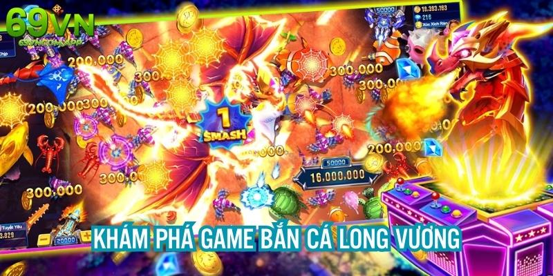 Khám phá game bắn cá Long Vương độc đáo, thú vị