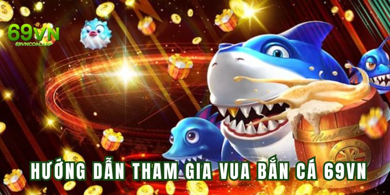 Cách để tham gia và trải nghiệm game vua đánh cá