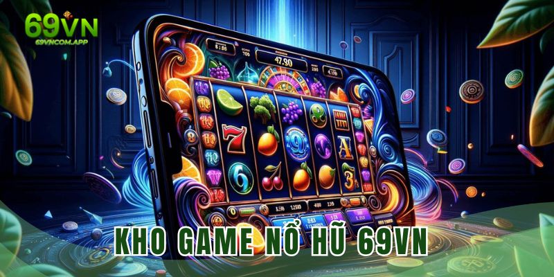 Khám phá trò chơi đặc sắc hàng đầu sảnh game slot 69VN