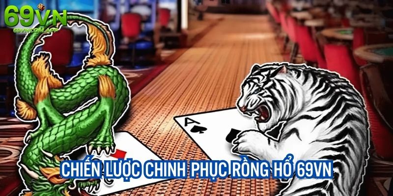 Tham khảo chiến lược chơi Dragon Tiger từ chuyên gia 69VN app